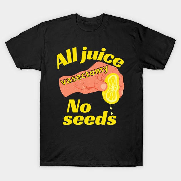 All Juice No Seeds Funny Vasectomy T-Shirt by divinoro trendy boutique